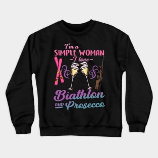 I'm A Simple Woman I Love Biathlon And Prosecco Gift Crewneck Sweatshirt